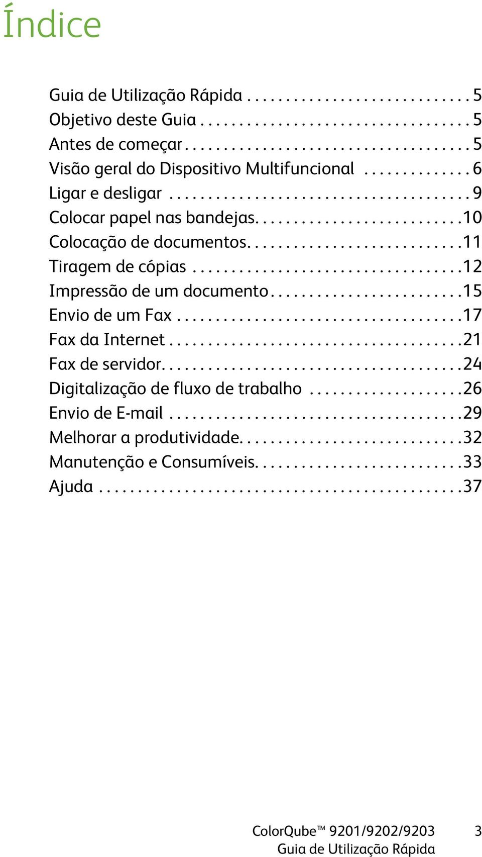 ..................................12 Impressão de um documento.........................15 Envio de um Fax.....................................17 Fax da Internet......................................21 Fax de servidor.