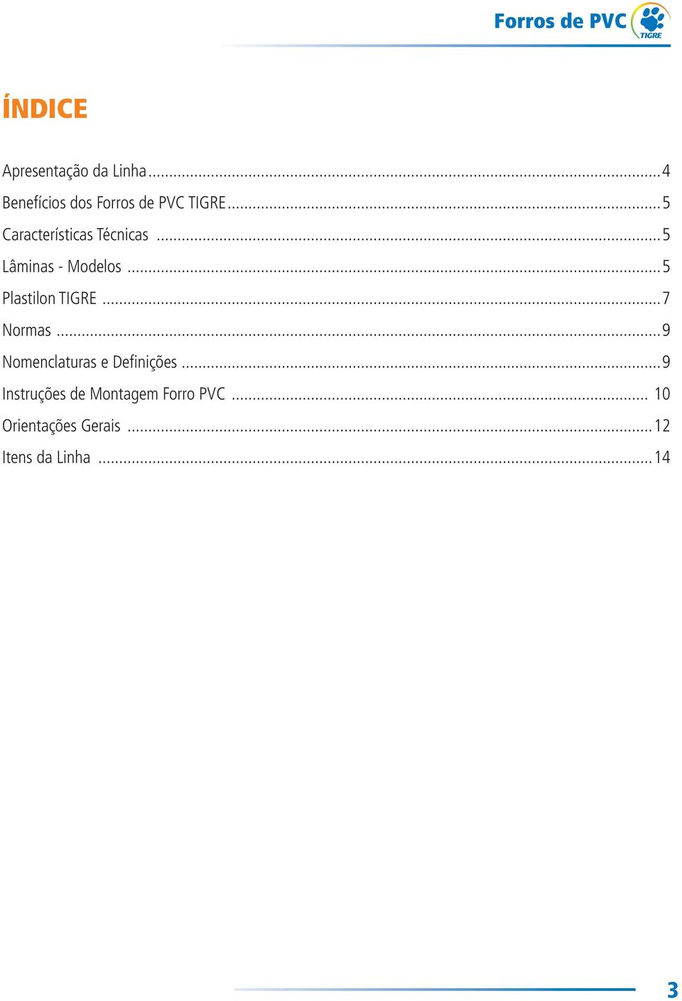 ..5 Plastilon TIGRE...7 Normas...9 Nomenclaturas e Defi nições.
