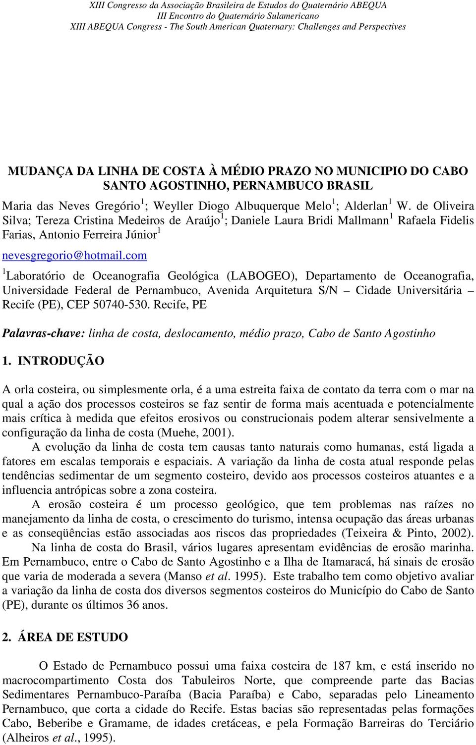 com 1 Laboratório de Oceanografia Geológica (LABOGEO), Departamento de Oceanografia, Universidade Federal de Pernambuco, Avenida Arquitetura S/N Cidade Universitária Recife (PE), CEP 50740-530.