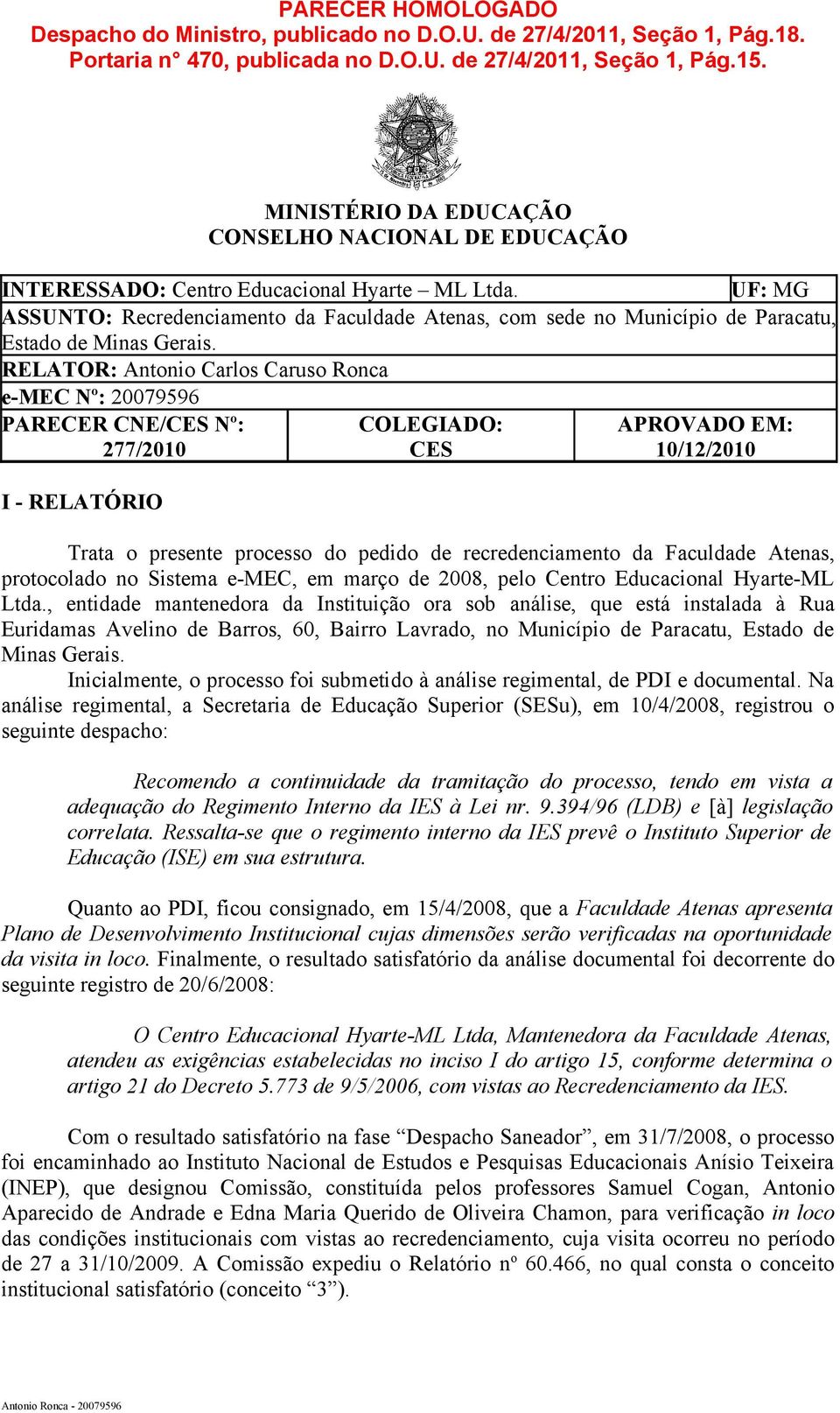 UF: MG ASSUNTO: Recredenciamento da Faculdade Atenas, com sede no Município de Paracatu, Estado de Minas Gerais.