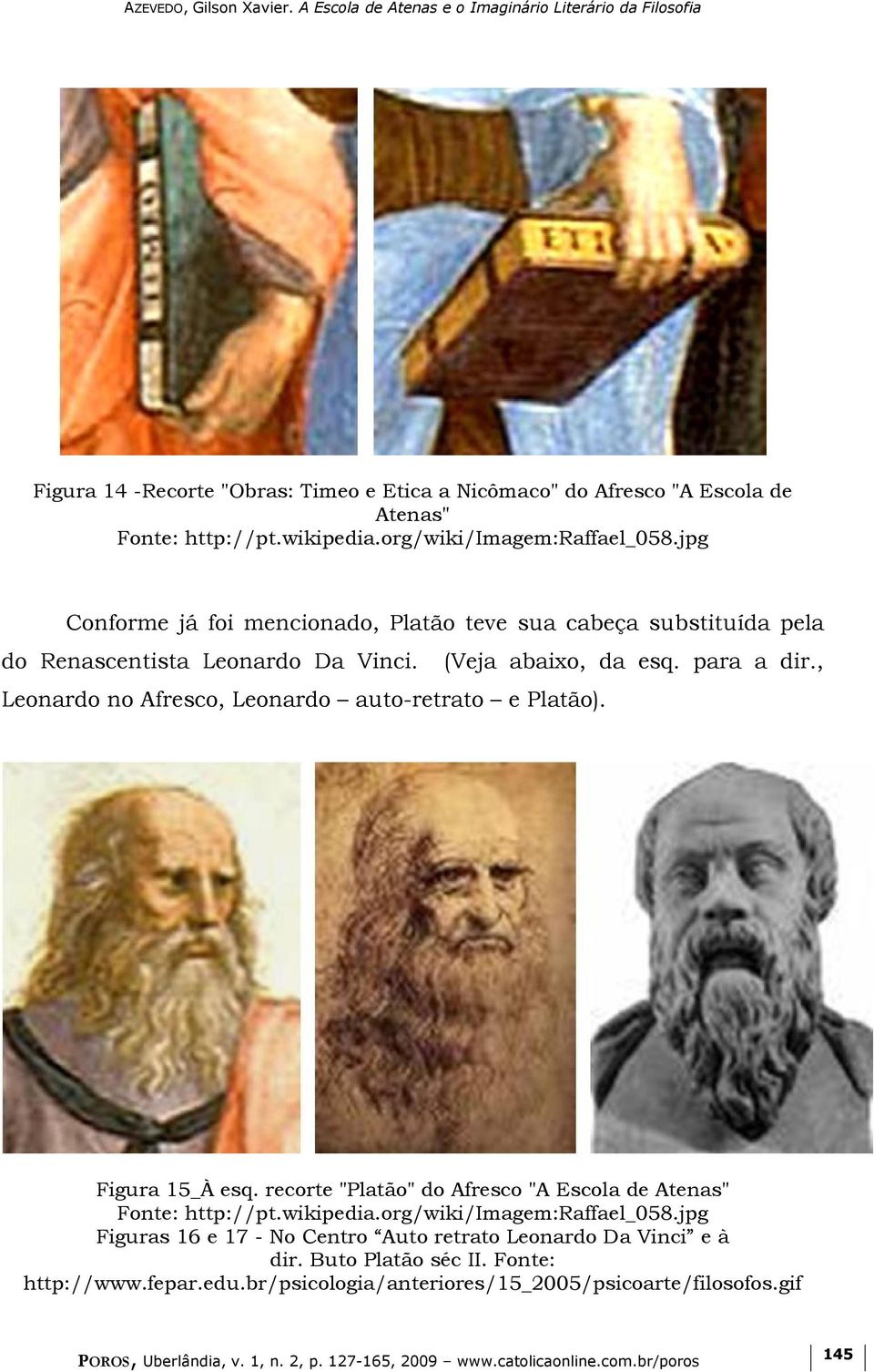 , Leonardo no Afresco, Leonardo auto-retrato e Platão). Figura 15_À esq. recorte "Platão" do Afresco "A Escola de Atenas" Fonte: http://pt.wikipedia.