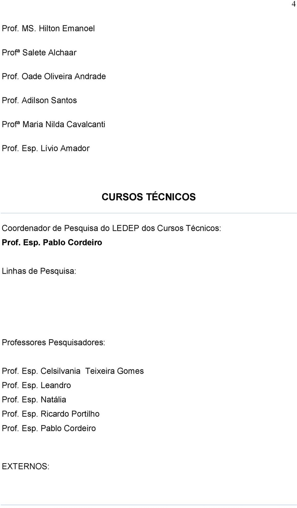 Lívio Amador CURSOS TÉCNICOS Coordenador de Pesquisa do LEDEP dos Cursos Técnicos: Prof. Esp.