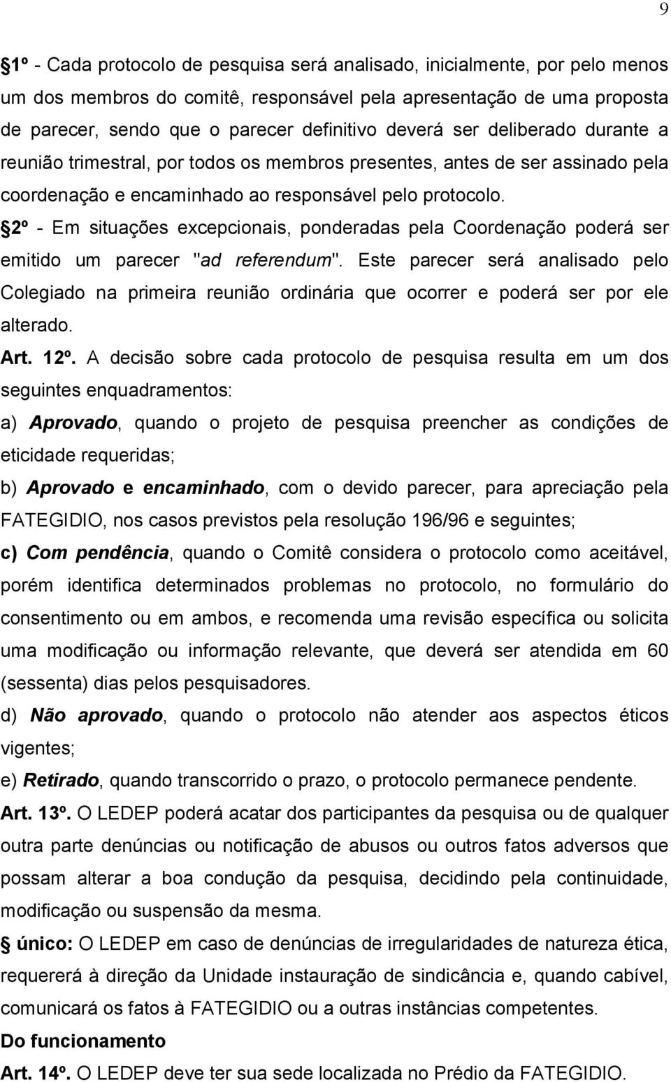 2º - Em situações excepcionais, ponderadas pela Coordenação poderá ser emitido um parecer "ad referendum".