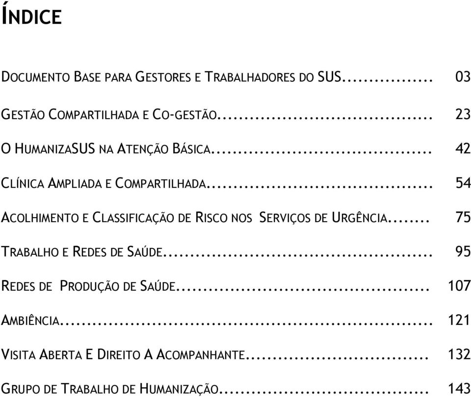 .. 54 ACOLHIMENTO E CLASSIFICAÇÃO DE RISCO NOS SERVIÇOS DE URGÊNCIA... 75 TRABALHO E REDES DE SAÚDE.