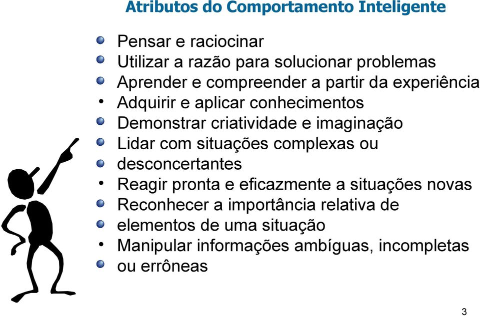 imaginação Lidar com situações complexas ou desconcertantes Reagir pronta e eficazmente a situações novas