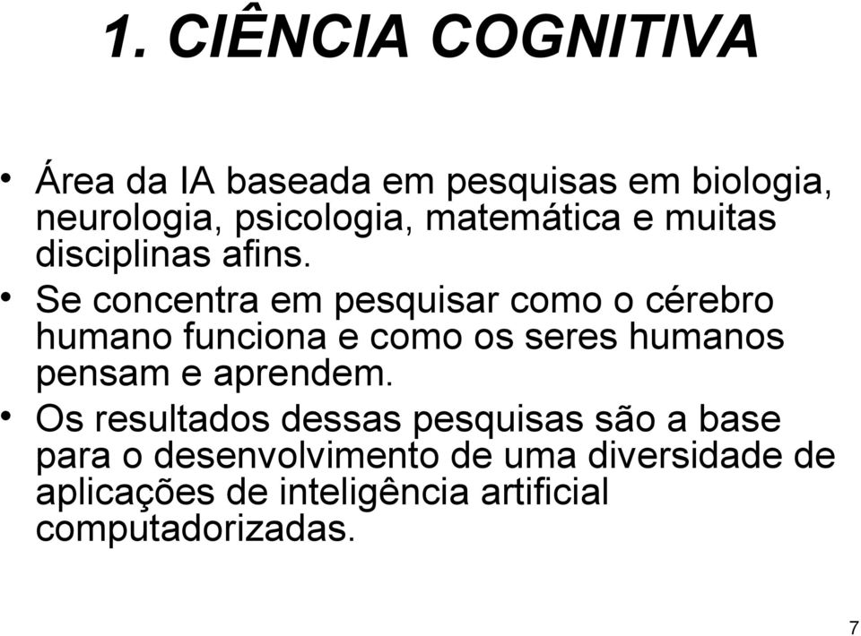 Se concentra em pesquisar como o cérebro humano funciona e como os seres humanos pensam e