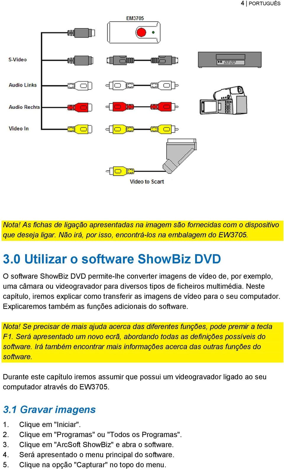 Neste capítulo, iremos explicar como transferir as imagens de vídeo para o seu computador. Explicaremos também as funções adicionais do software. Nota!