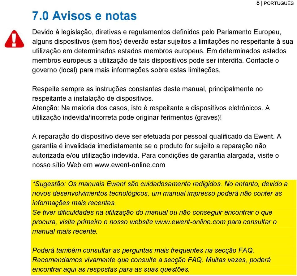 Contacte o governo (local) para mais informações sobre estas limitações. Respeite sempre as instruções constantes deste manual, principalmente no respeitante a instalação de dispositivos.