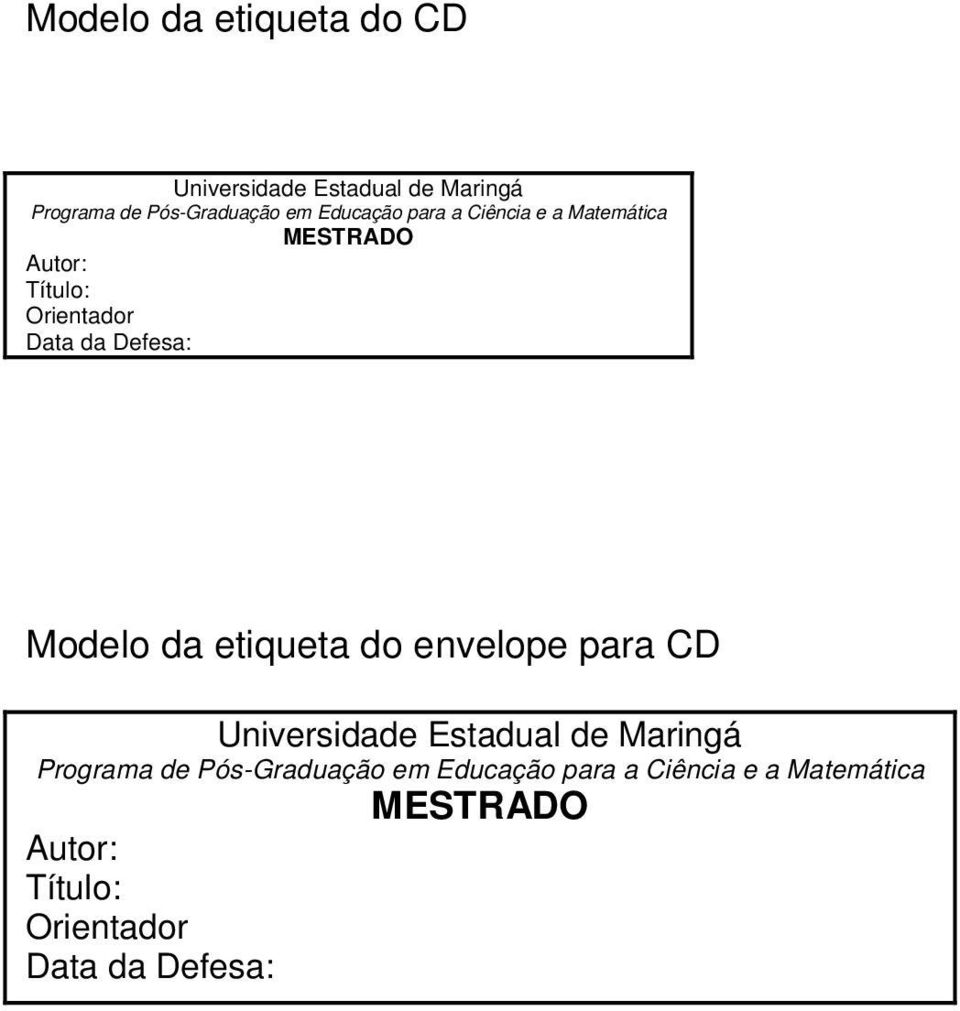 Modelo da etiqueta do envelope para CD Universidade Estadual de Maringá Programa de
