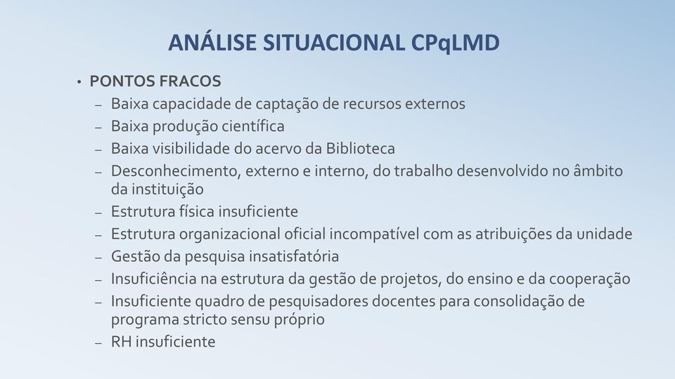 Estrutura organizacional oficial incompatível com as atribuições da unidade Gestão da pesquisa insatisfatória Insuficiência na estrutura da