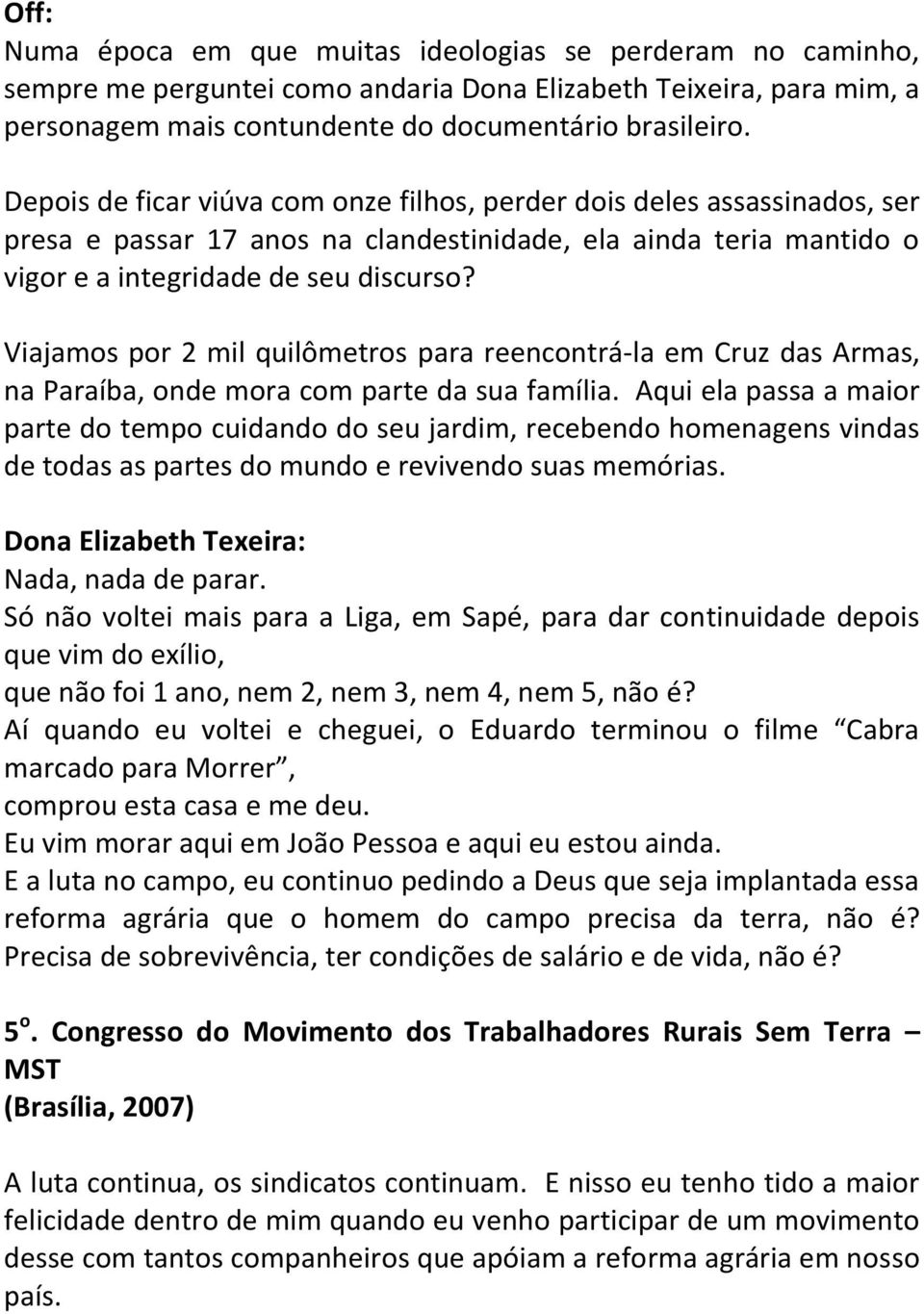 Viajamos por 2 mil quilômetros para reencontrá-la em Cruz das Armas, na Paraíba, onde mora com parte da sua família.