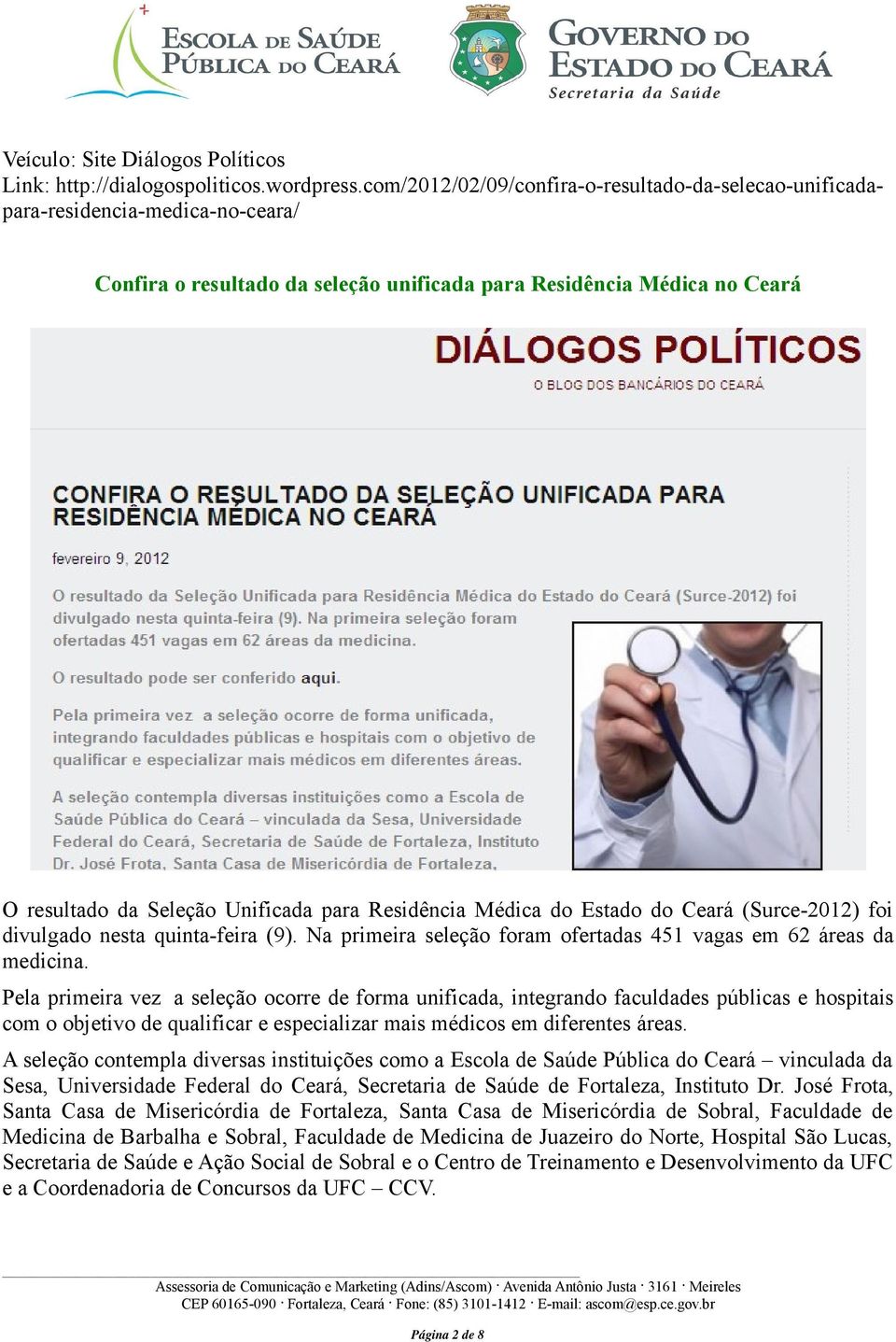 Residência Médica do Estado do Ceará (Surce-2012) foi divulgado nesta quinta-feira (9). Na primeira seleção foram ofertadas 451 vagas em 62 áreas da medicina.