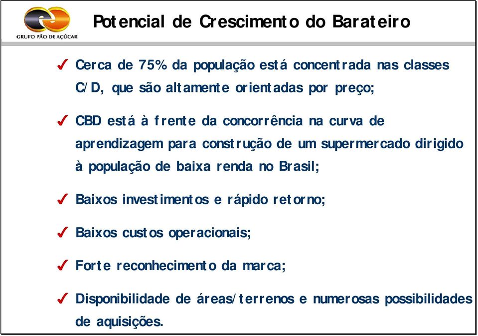 supermercado dirigido à população de baixa renda no Brasil; Baixos investimentos e rápido retorno; Baixos custos