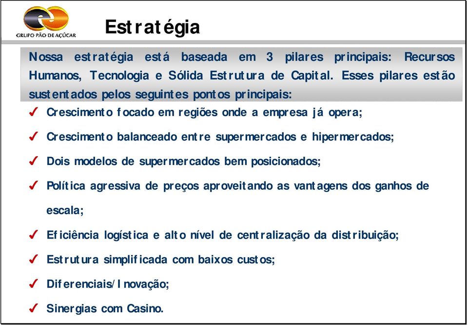 entre supermercados e hipermercados; Dois modelos de supermercados bem posicionados; Política agressiva de preços aproveitando as vantagens dos