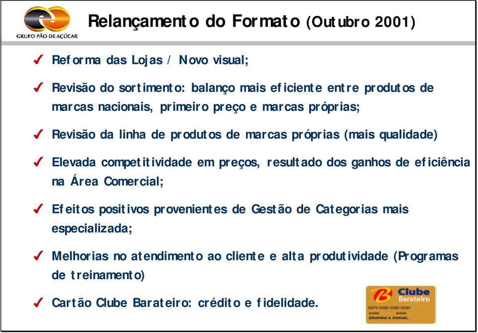 competitividade em preços, resultado dos ganhos de eficiência na Área Comercial; Efeitos positivos provenientes de Gestão de Categorias