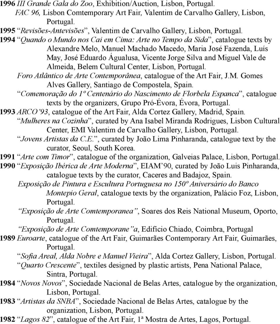 Miguel Vale de Almeida, Belem Cultural Center, Lisbon, Foro Atlântico de Arte Contemporânea, catalogue of the Art Fair, J.M. Gomes Alves Gallery, Santiago de Compostela, Spain.