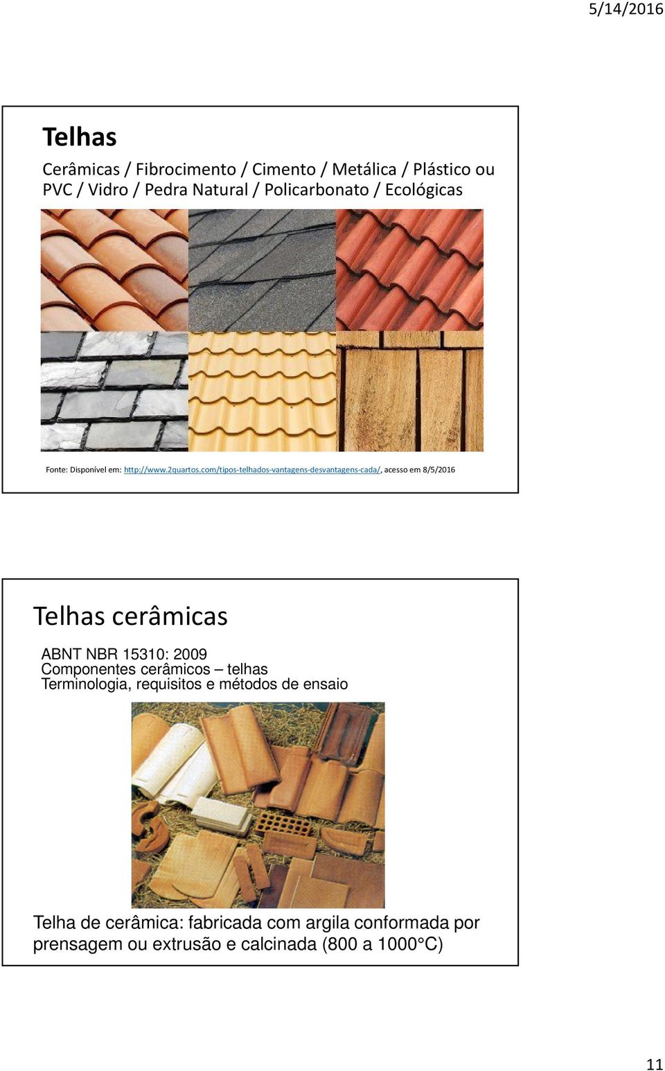 com/tipos-telhados-vantagens-desvantagens-cada/, acesso em 8/5/2016 Telhas cerâmicas ABNT NBR 15310: 2009
