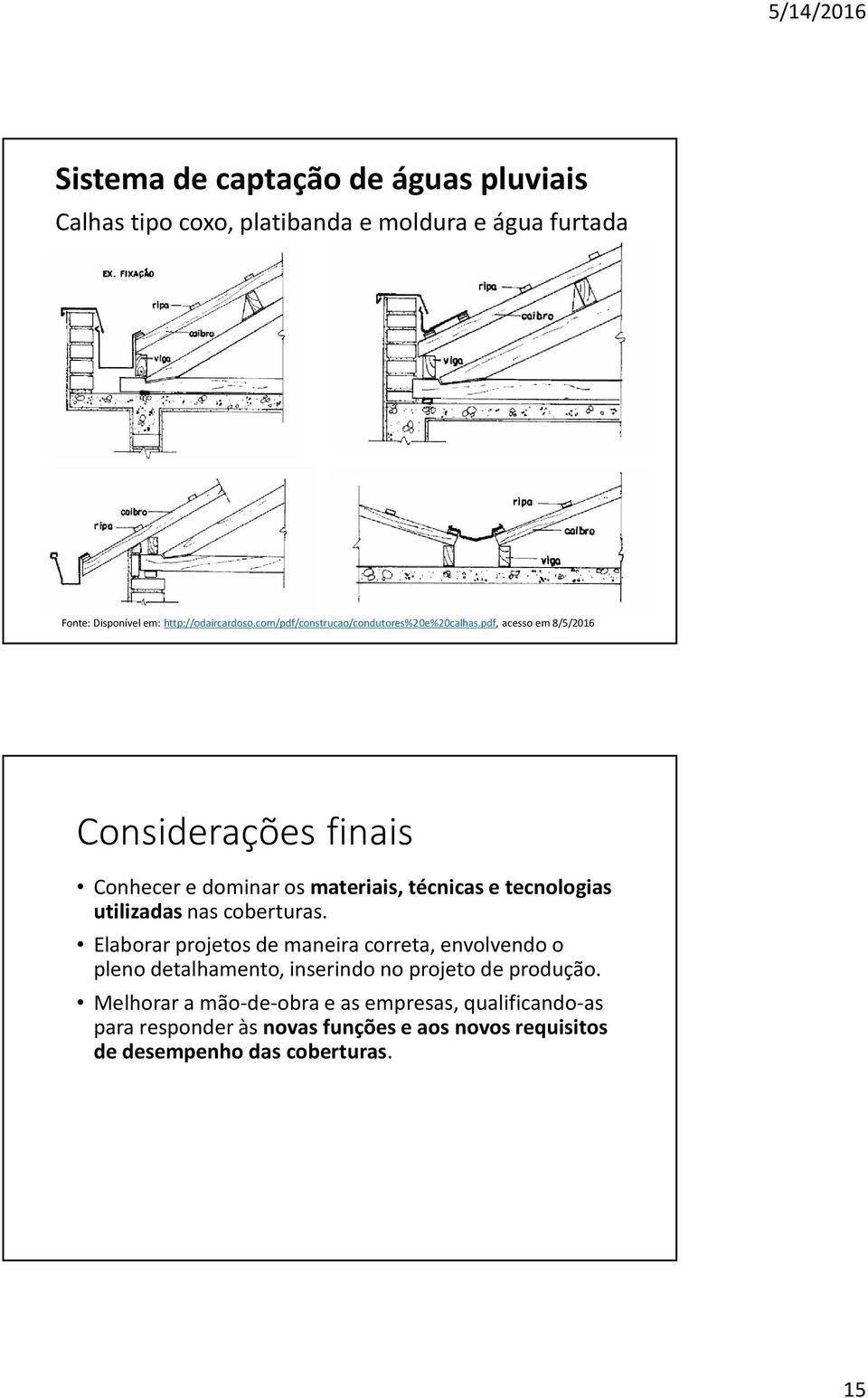 pdf, acesso em 8/5/2016 Considerações finais Conhecer e dominar os materiais, técnicas e tecnologias utilizadas nas coberturas.