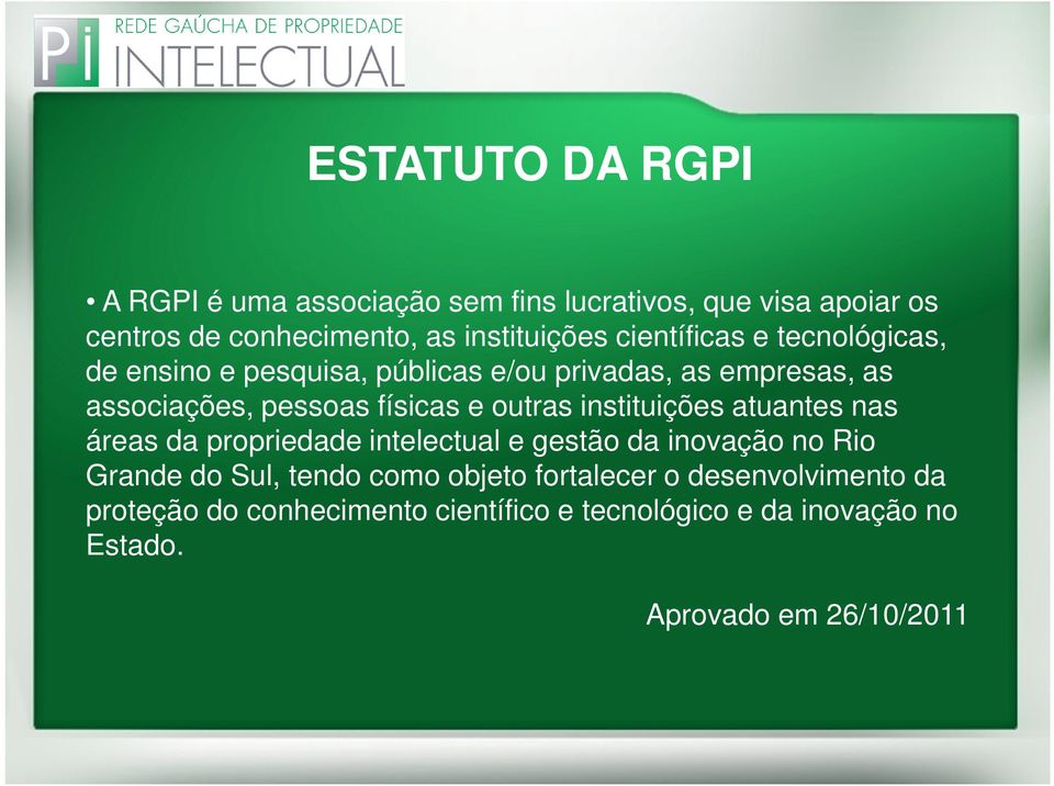 outras instituições atuantes nas áreas da propriedade intelectual e gestão da inovação no Rio Grande do Sul, tendo como