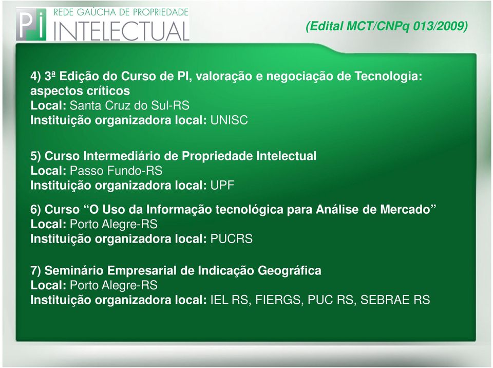 organizadora local: UPF 6) Curso O Uso da Informação tecnológica para Análise de Mercado Local: Porto Alegre-RS Instituição organizadora