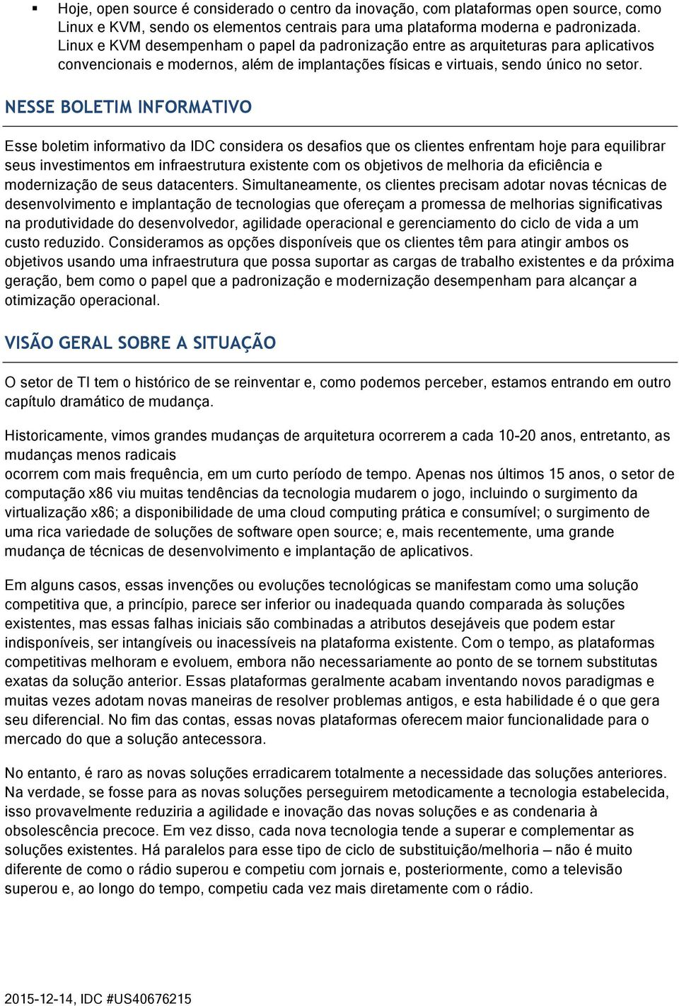 NESSE BOLETIM INFORMATIVO Esse boletim informativo da IDC considera os desafios que os clientes enfrentam hoje para equilibrar seus investimentos em infraestrutura existente com os objetivos de