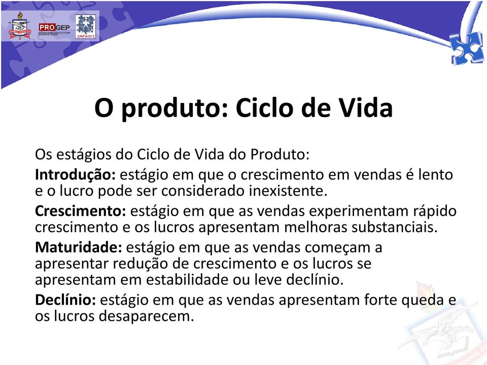 Crescimento:estágio em que as vendas experimentam rápido crescimento e os lucros apresentam melhoras substanciais.