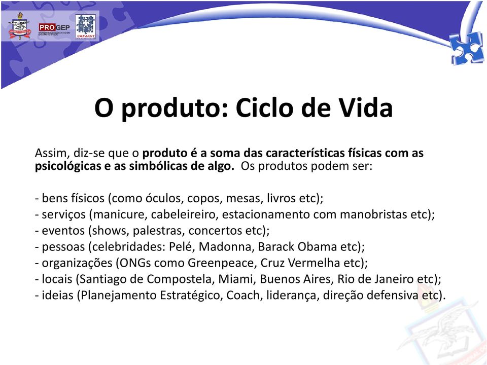 manobristas etc); - eventos (shows, palestras, concertos etc); - pessoas (celebridades: Pelé, Madonna, Barack Obama etc); - organizações (ONGs