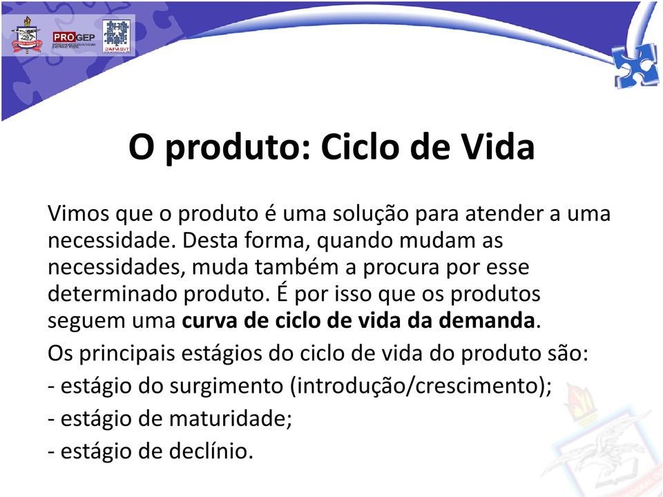 É por isso que os produtos seguem uma curva de ciclo de vida da demanda.