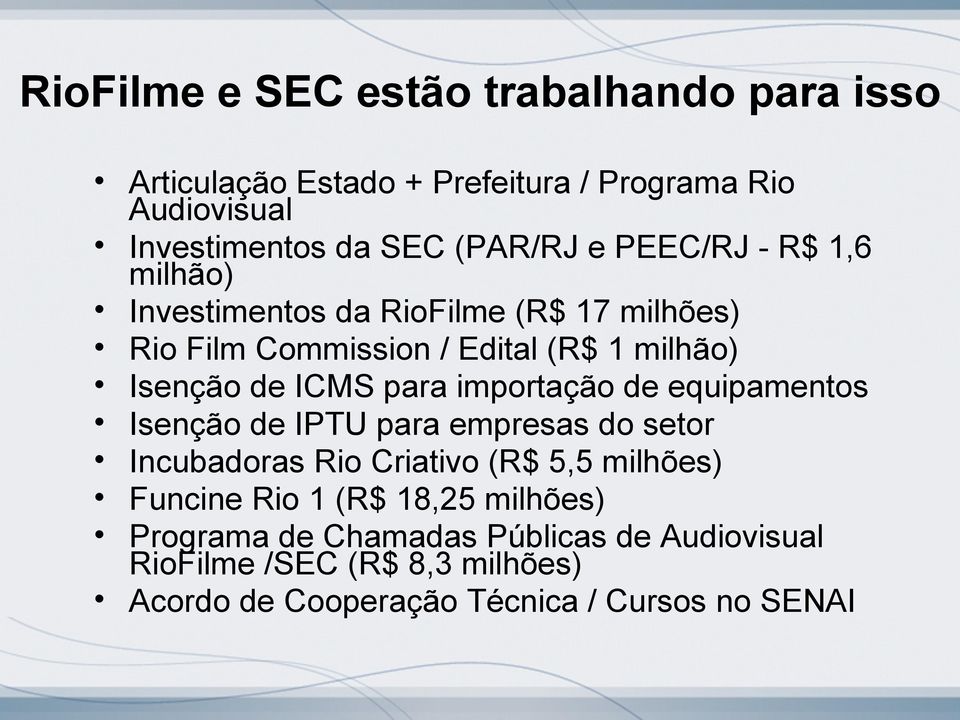 para importação de equipamentos Isenção de IPTU para empresas do setor Incubadoras Rio Criativo (R$ 5,5 milhões) Funcine Rio 1 (R$