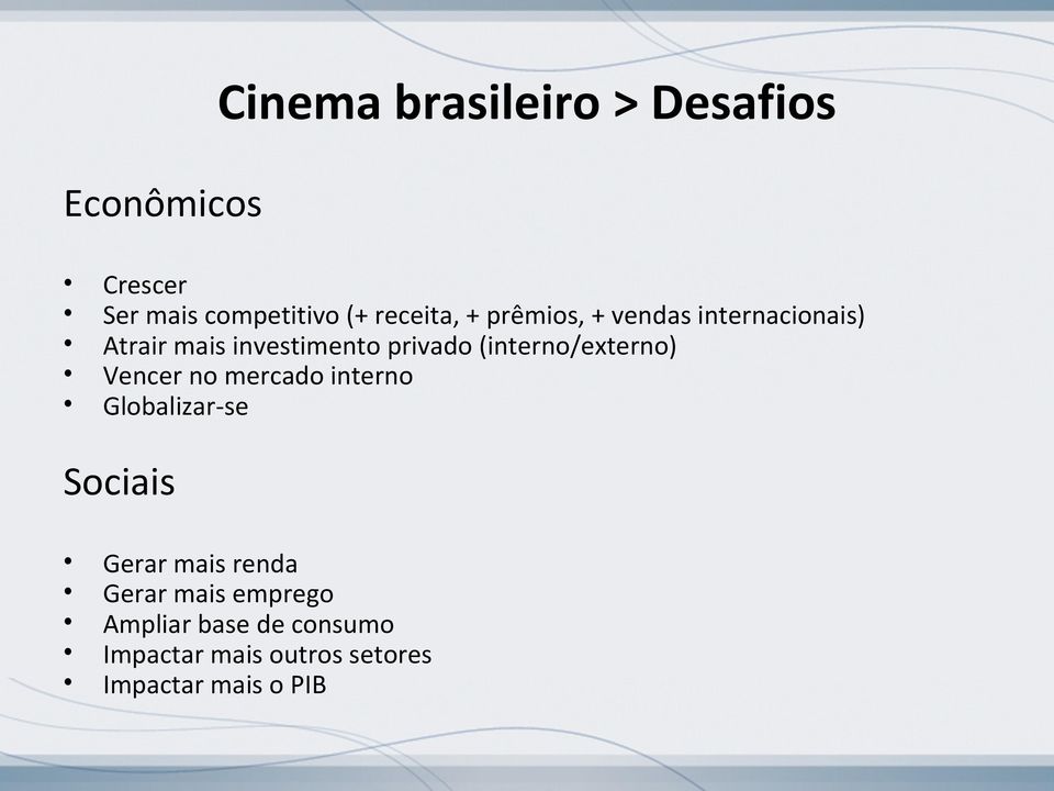 (interno/externo) Vencer no mercado interno Globalizar-se Sociais Gerar mais