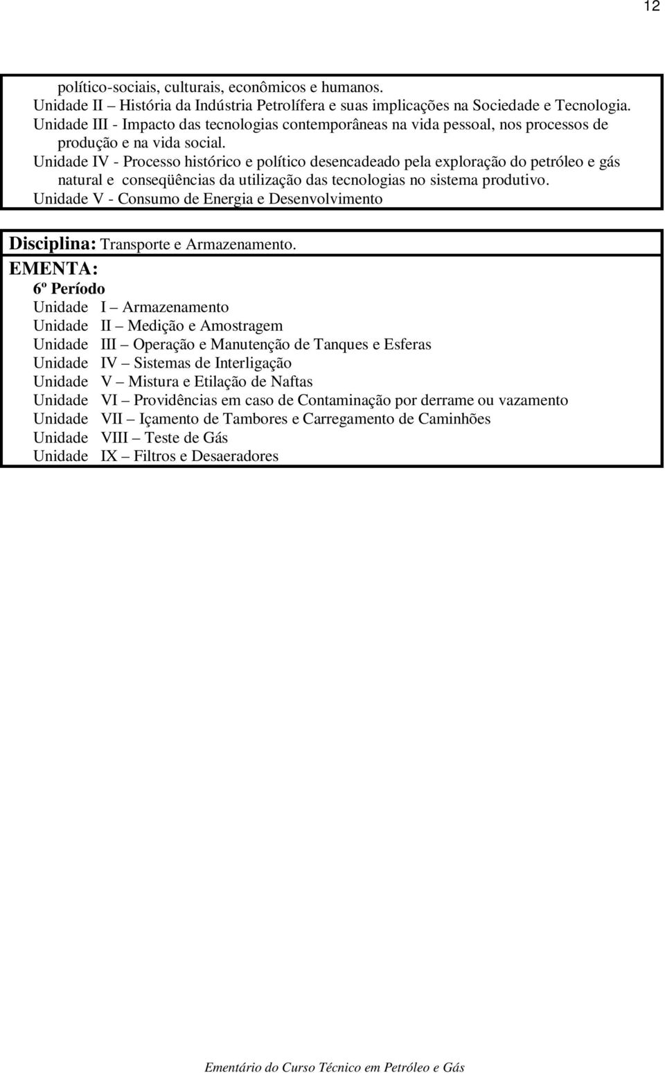 Unidade IV - Processo histórico e político desencadeado pela exploração do petróleo e gás natural e conseqüências da utilização das tecnologias no sistema produtivo.