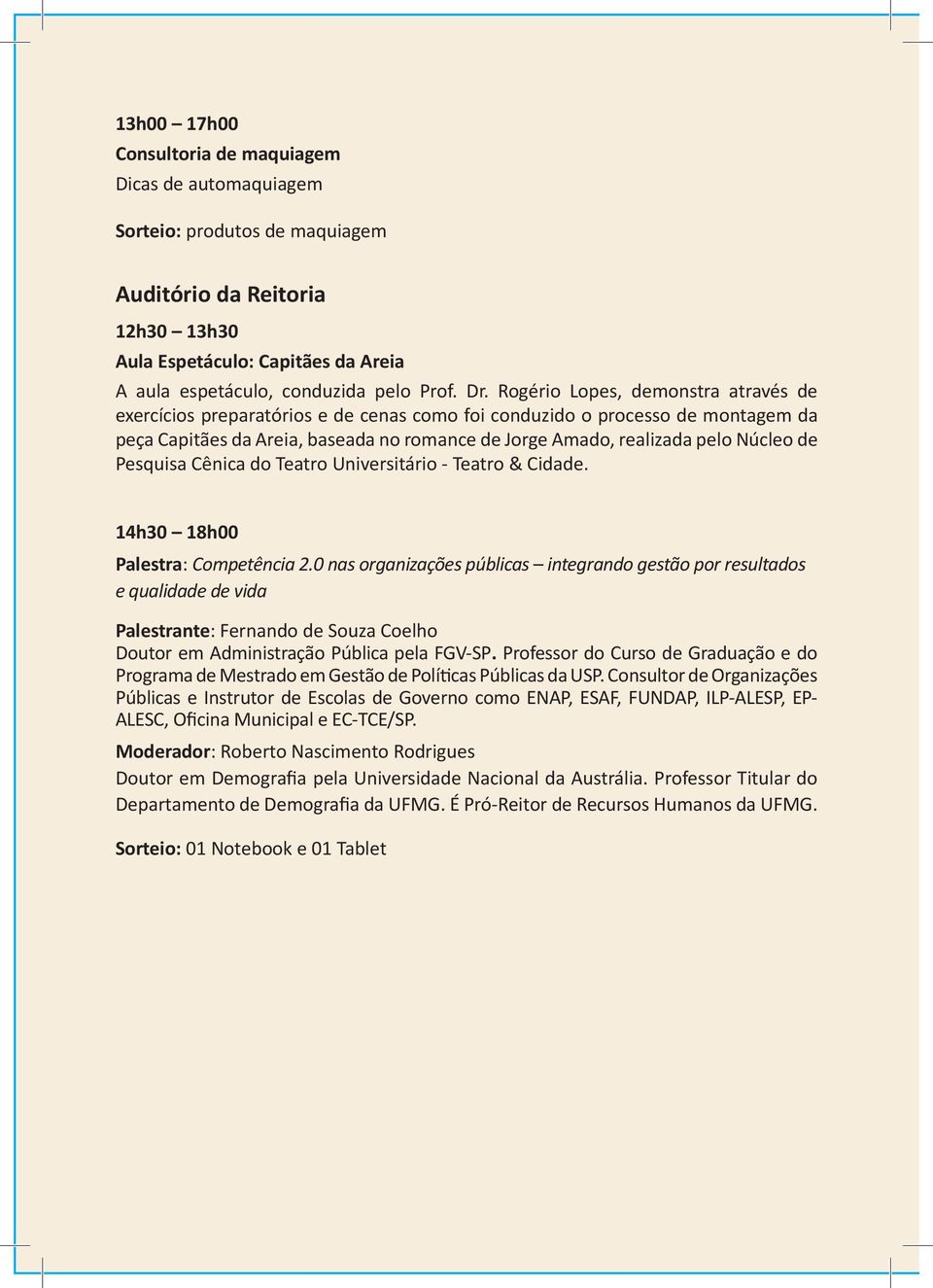 Núcleo de Pesquisa Cênica do Teatro Universitário - Teatro & Cidade. 14h30 18h00 Palestra: Competência 2.