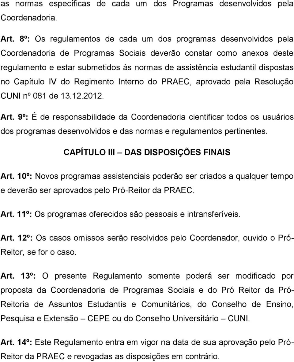 dispostas no Capítulo IV do Regimento Interno do PRAEC, aprovado pela Resolução CUNI nº 081 de 13.12.2012. Art.