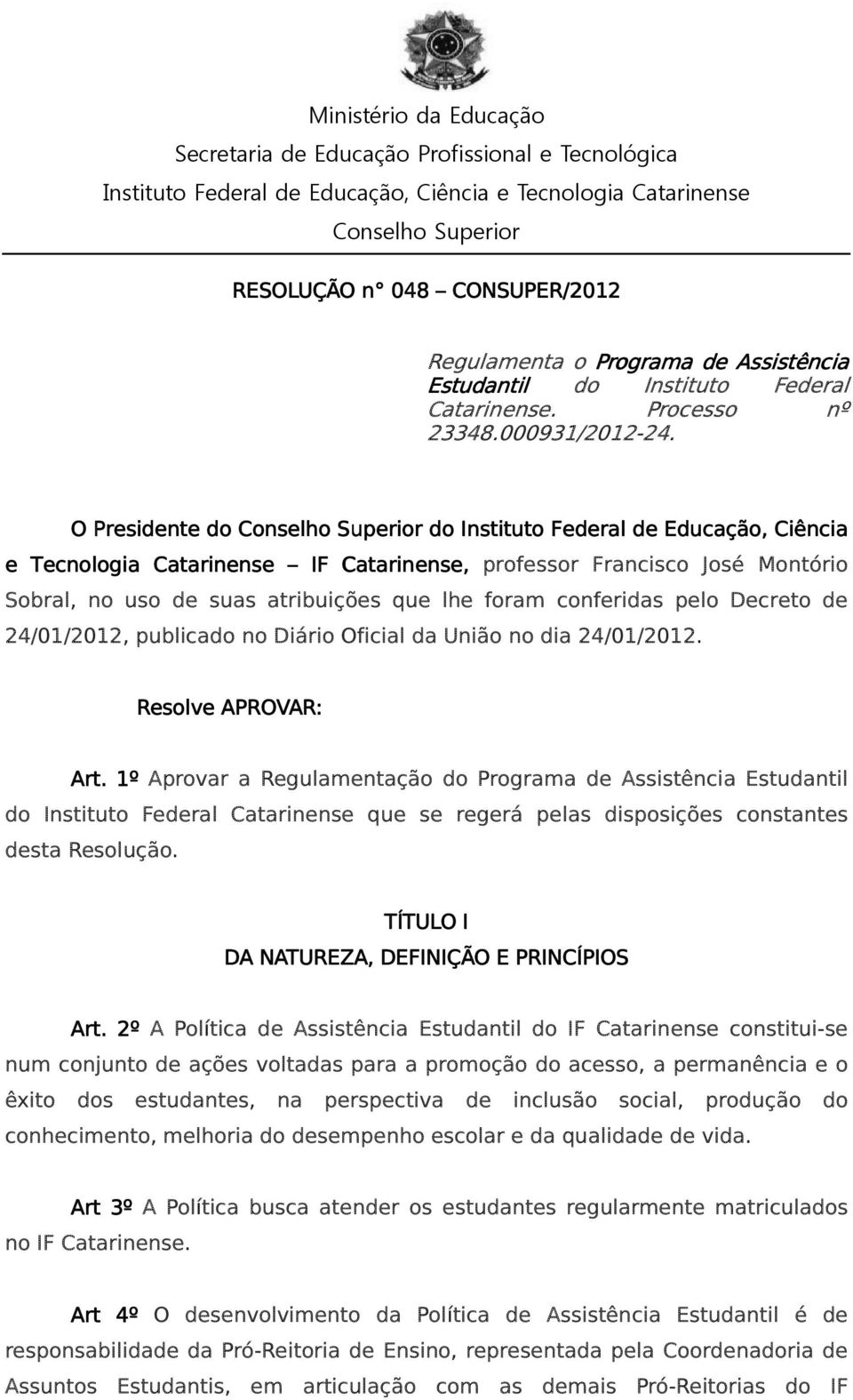 Decreto de 24/01/2012, publicado no Diário Oficial da União no dia 24/01/2012. Resolve APROVAR: Art.