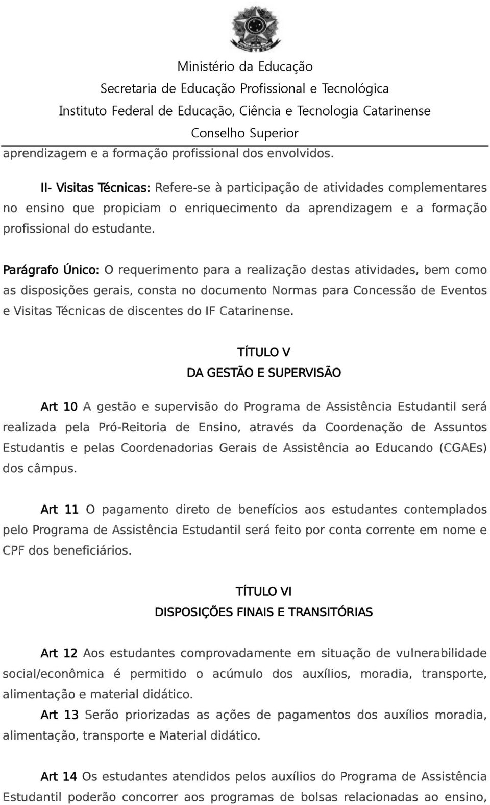 Parágrafo Único: O requerimento para a realização destas atividades, bem como as disposições gerais, consta no documento Normas para Concessão de Eventos e Visitas Técnicas de discentes do IF