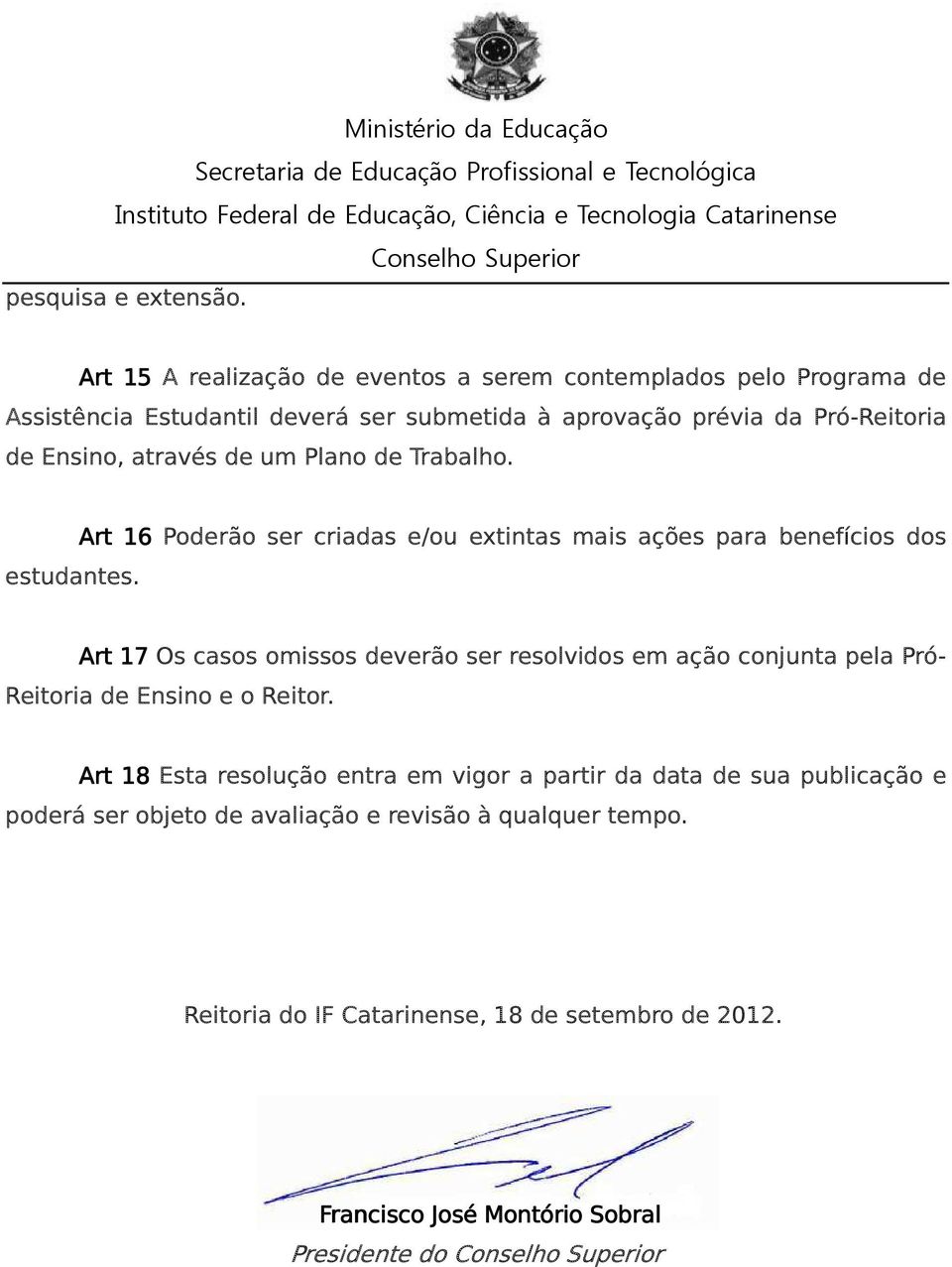 Ensino, através de um Plano de Trabalho. Art 16 Poderão ser criadas e/ou extintas mais ações para benefícios dos estudantes.