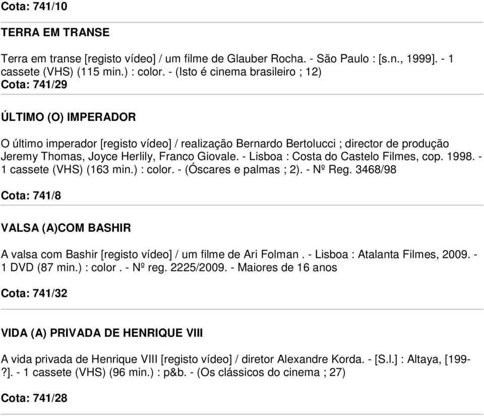 Giovale. - Lisboa : Costa do Castelo Filmes, cop. 1998. - 1 cassete (VHS) (163 min.) : color. - (Óscares e palmas ; 2). - Nº Reg.