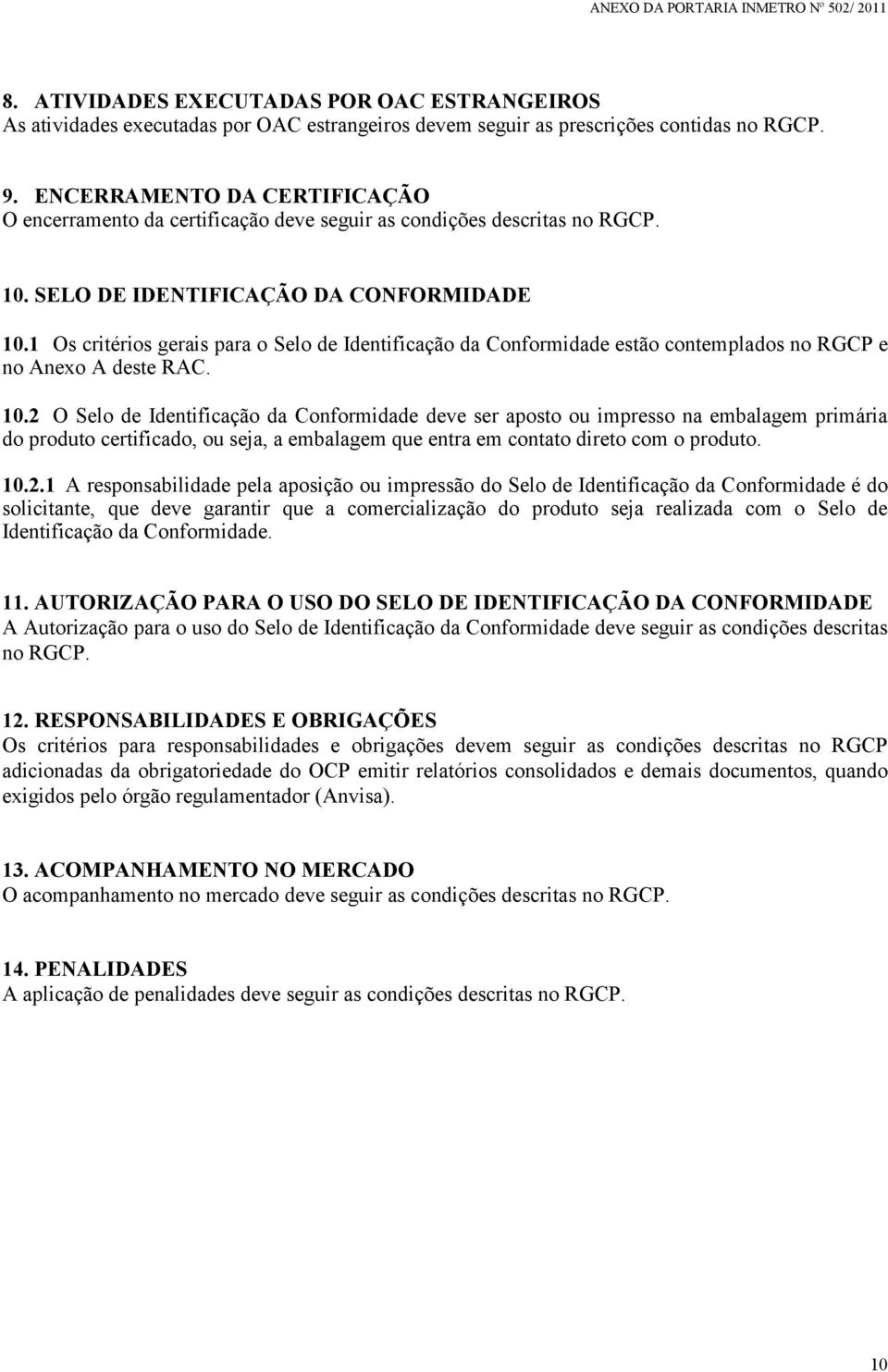 1 Os critérios gerais para o Selo de Identificação da Conformidade estão contemplados no RGCP e no Anexo A deste RAC. 10.