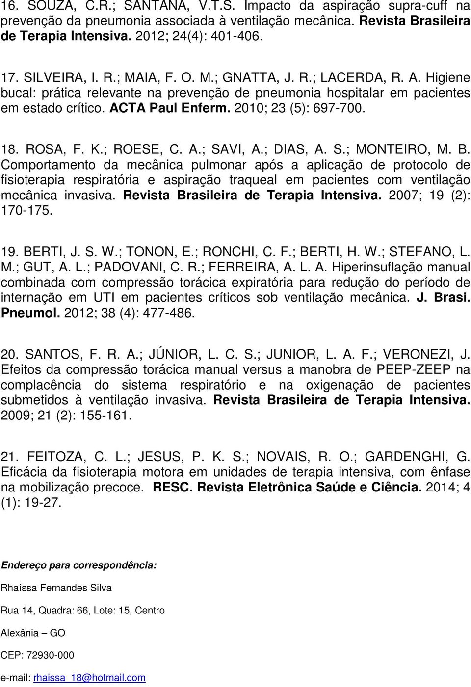 2010; 23 (5): 697-700. 18. ROSA, F. K.; ROESE, C. A.; SAVI, A.; DIAS, A. S.; MONTEIRO, M. B.