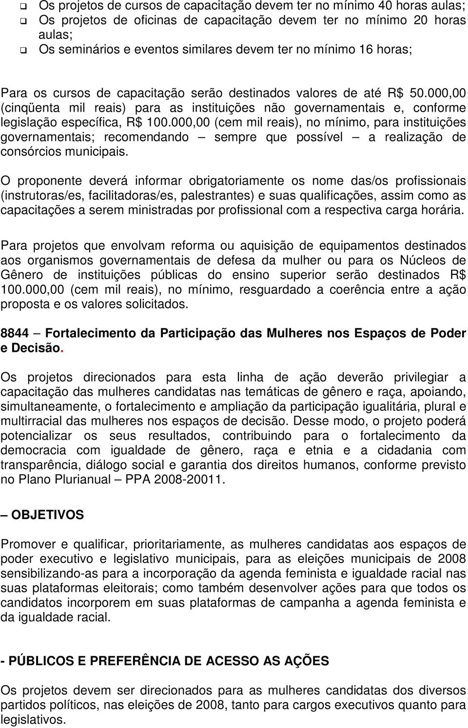 000,00 (cem mil reais), no mínimo, para instituições governamentais; recomendando sempre que possível a realização de consórcios municipais.