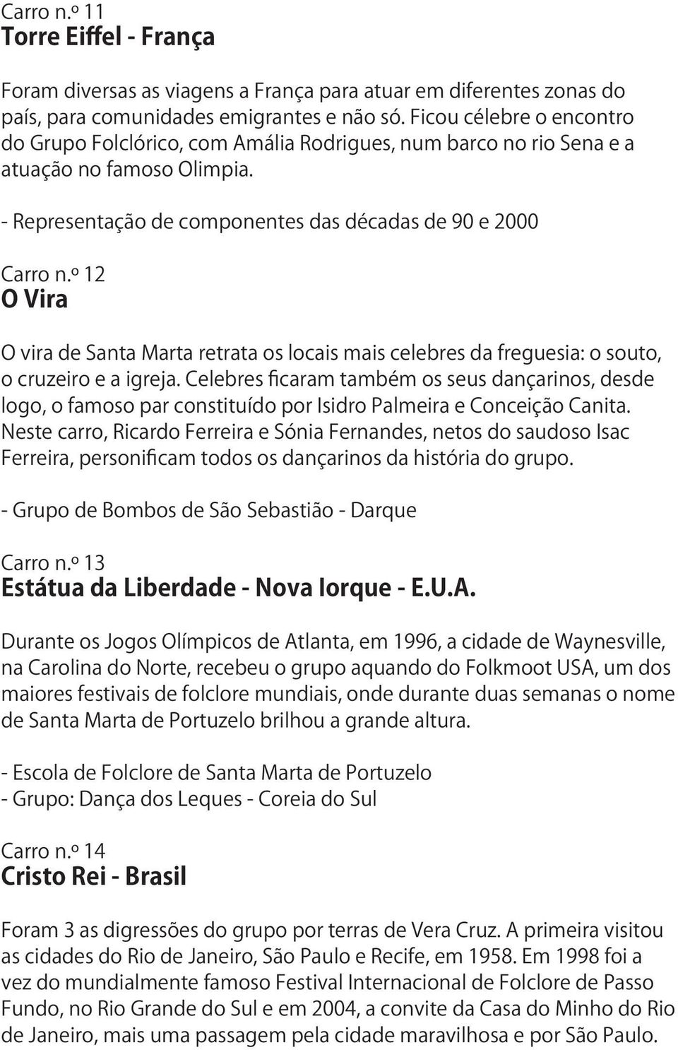 º 12 O Vira O vira de Santa Marta retrata os locais mais celebres da freguesia: o souto, o cruzeiro e a igreja.