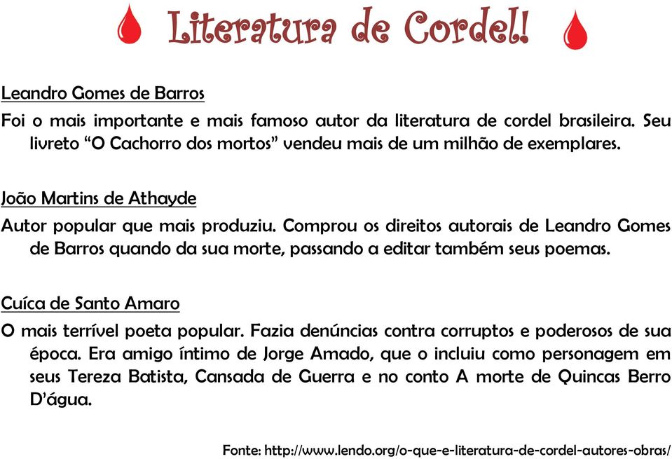 Comprou os direitos autorais de Leandro Gomes de Barros quando da sua morte, passando a editar também seus poemas. Cuíca de Santo Amaro O mais terrível poeta popular.