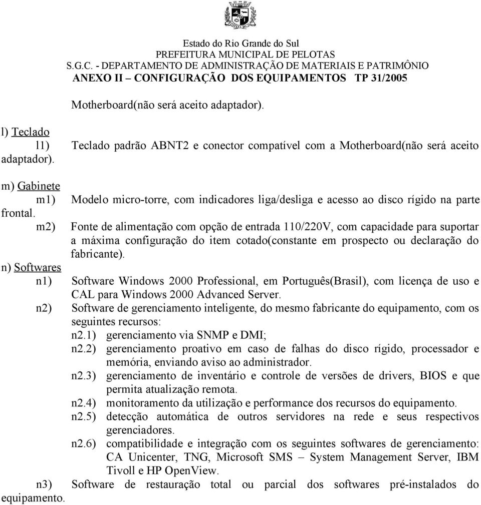 m2) Fonte de alimentação com opção de entrada 110/220V, com capacidade para suportar a máxima configuração do item cotado(constante em prospecto ou declaração do fabricante).