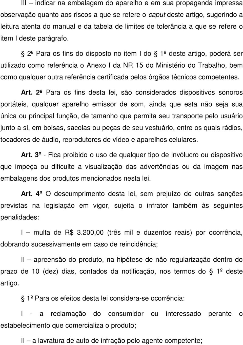 2º Para os fins do disposto no item I do 1º deste artigo, poderá ser utilizado como referência o Anexo I da NR 15 do Ministério do Trabalho, bem como qualquer outra referência certificada pelos