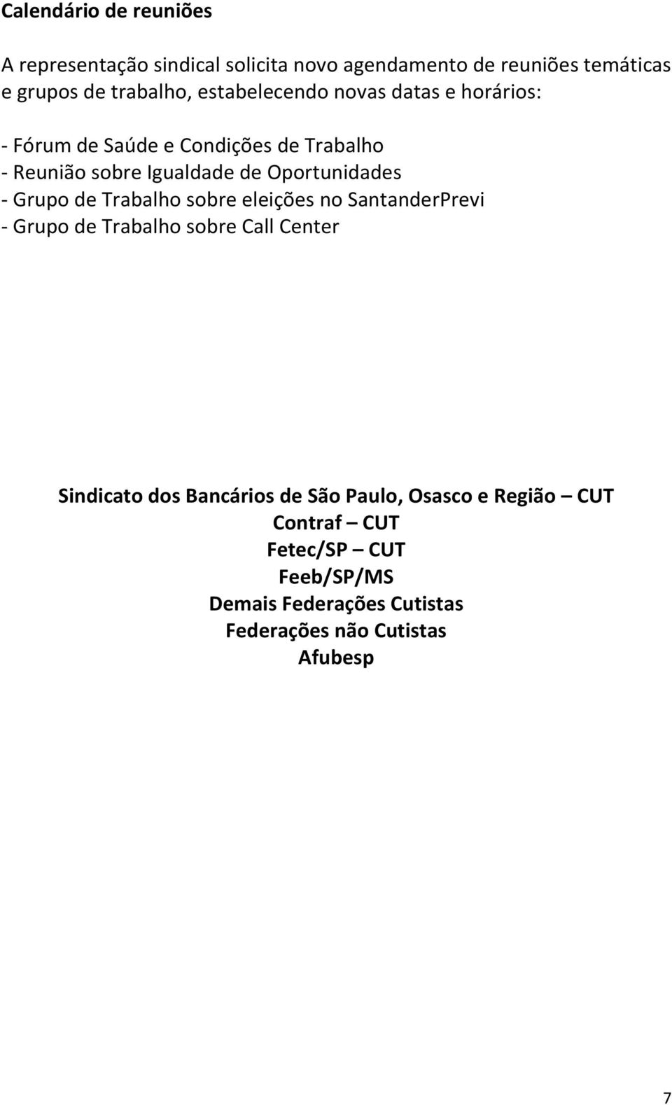 - Grupo de Trabalho sobre eleições no SantanderPrevi - Grupo de Trabalho sobre Call Center Sindicato dos Bancários de São