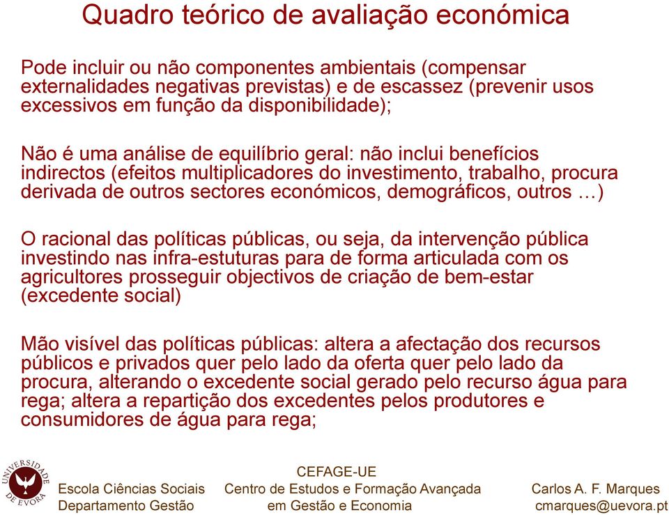 racional das políticas públicas, ou seja, da intervenção pública investindo nas infra-estuturas para de forma articulada com os agricultores prosseguir objectivos de criação de bem-estar (excedente