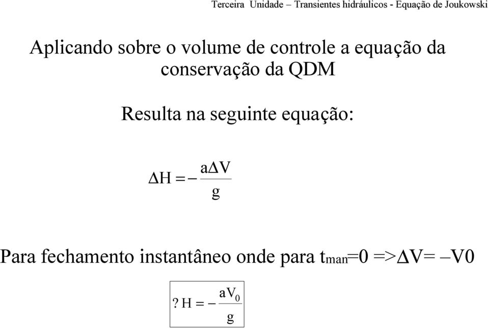 Resulta na seguinte equação: DH = adv g Para