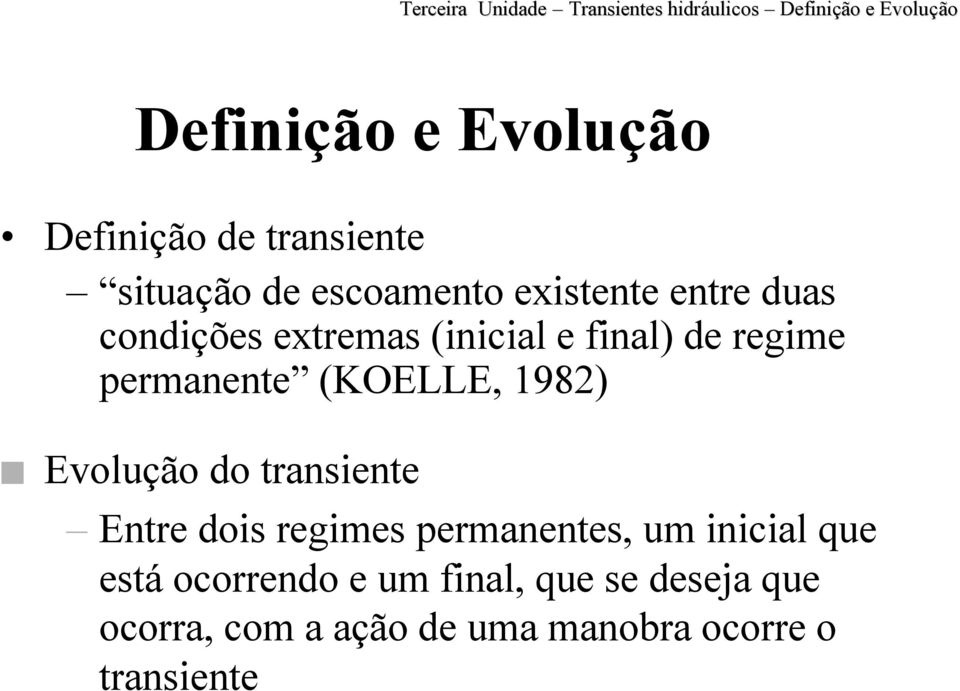 (KOELLE, 1982) Evolução do transiente Entre dois regimes permanentes, um inicial que está