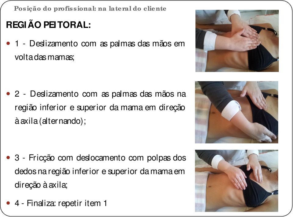 inferior e superior da mama em direção à axila (alternando); 3 - Fricção com deslocamento