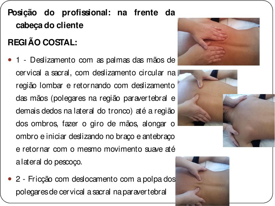 lateral do tronco) até a região dos ombros, fazer o giro de mãos, alongar o ombro e iniciar deslizando no braço e antebraço e retornar